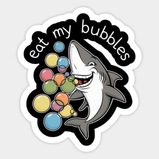 Eat my bubbles shark Sticker